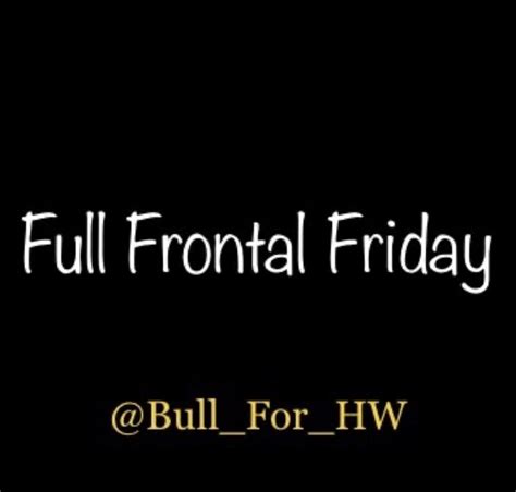 Madamecourbet On Twitter Rt Bull For Hw {{bull For Hw Promotions Presents}} Full Frontal