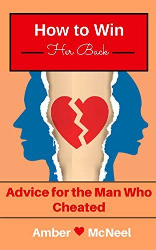 how to win her back advice for the man who cheated by amber mcneel goodreads
