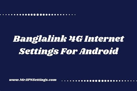 Banglalink 4g Internet Settings For Android 2024 Mrapnsettings