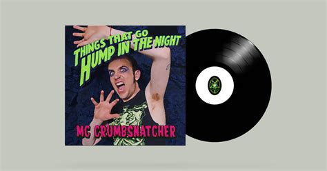 Things That Go Hump In The Night Mc Crumbsnatcher