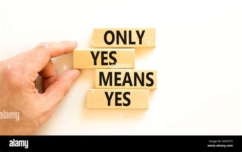 Only Yes Means Yes Symbol Concept Words Only Yes Means Yes On Wooden Blocks On A Beautiful