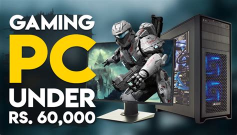 Best Gaming Pc Under Rs 60000 October 2017 Gaming