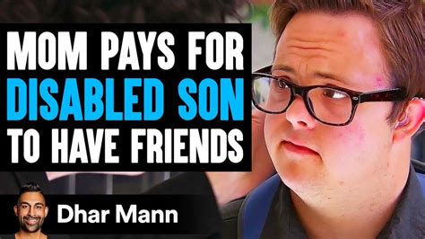 Dhar Mann On Twitter MOM PAYS For DISABLED SON To Have FRIENDS What Happens Next Is Shocking