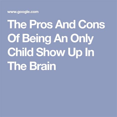 The Pros And Cons Of Being An Only Child Show Up In The Brain Only