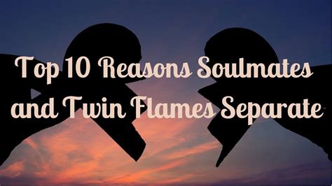 Top Reasons Soulmates Twin Flames Separate