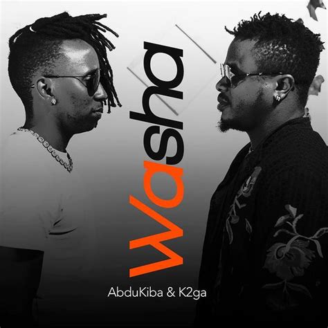 Audio Abdukiba Ft K2ga Washa Mp3 Download — Citimuzik
