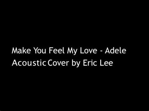 In 2008, it was covered by adele for her debut album, 19. Make You Feel My Love - Adele (Eric Lee) - YouTube