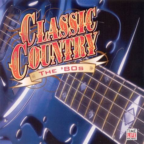 Classic Country The 80s Various Artists Songs