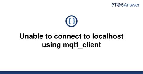 Solved Unable To Connect To Localhost Using Mqtt Client To Answer