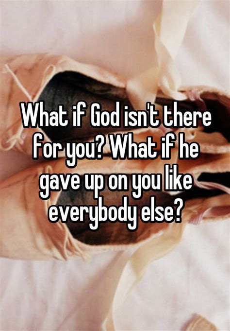 what if god isn t there for you what if he gave up on you like everybody else