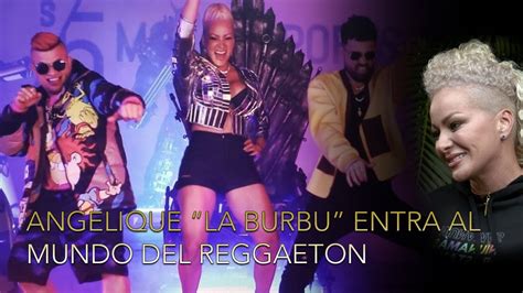 Angelique La Burbu Entra Al Mundo Del Reggaeton Youtube