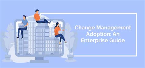 Change Management Adoption An Enterprise Guide