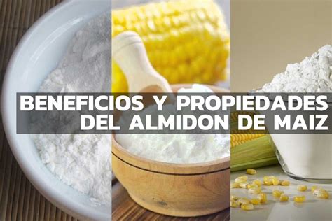 17 Beneficios Y Propiedades Del Almidón De Maíz • Fullmusculo