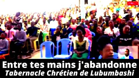 Entre Tes Mains Jabandonne Tabernacle Chrétien De Lubumbashi Avec