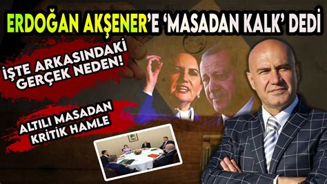Erdoğan Akşenere Masadan Kalk Dedi İşte Arkasındaki Gerçek Neden Altılı Masadan Şok