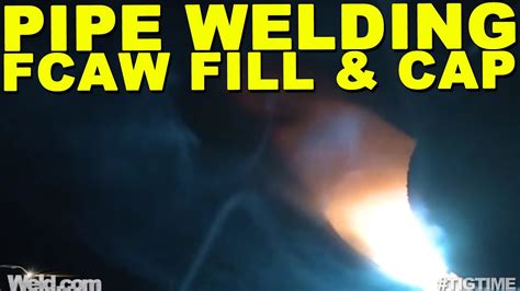 Pipe Welding Fcaw Welding The Fill And Cap Pass Tig Time Youtube