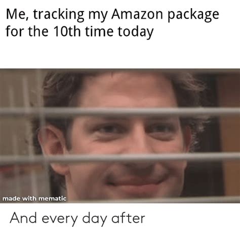 Me Tracking My Amazon Package For The 10th Time Today Made With Mematic