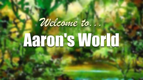 Welcome To Aarons World Youtube
