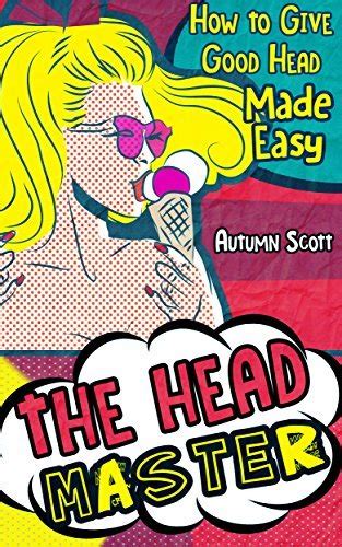 The Head Master How To Give Good Head Made Easy By Autumn Scott