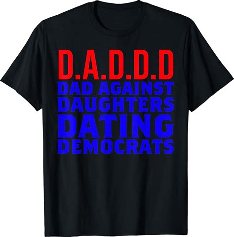 Dads Against Daughters Dating Democrats Republican Dad T