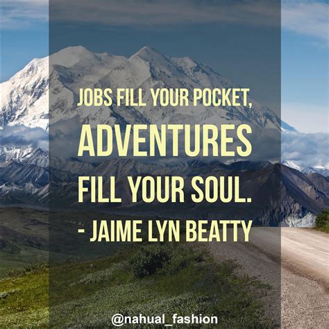 “jobs Fill Your Pocket Adventures Fill Your Soul” Jaime Lyn Beatty