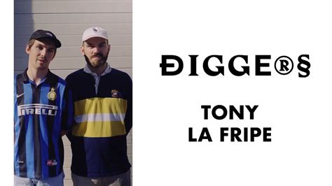 Diggers Tony La Fripe Mad Youtube