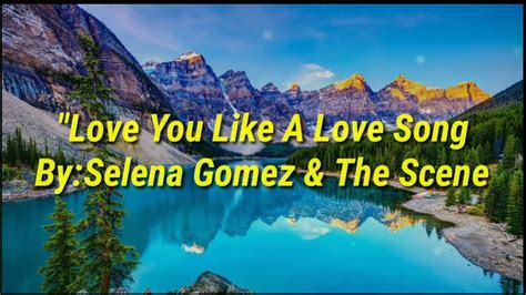 Love You Like A Love Song Byselena Gomez And The Scene Selena Song