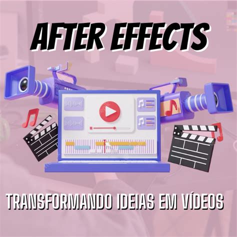 After Effects Transformando Ideias Em Vídeos Tiago Leal Hotmart