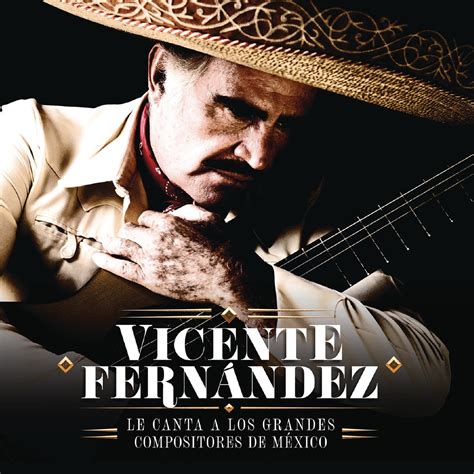 ‎vicente Fernández Le Canta A Los Grandes Compositores De México