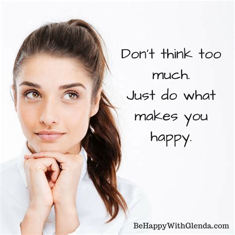 Behappy What Makes You Happy Are You Happy Dont Think Too Much