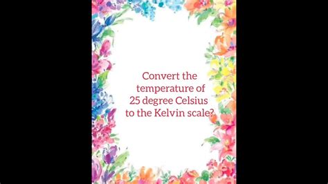 Convert The Temperature Of 25 Degree Celsius To The Kelvin Scale