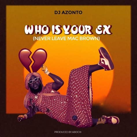 download dj azonto who is your ex never leave mcbrown mp3 oneclickghana