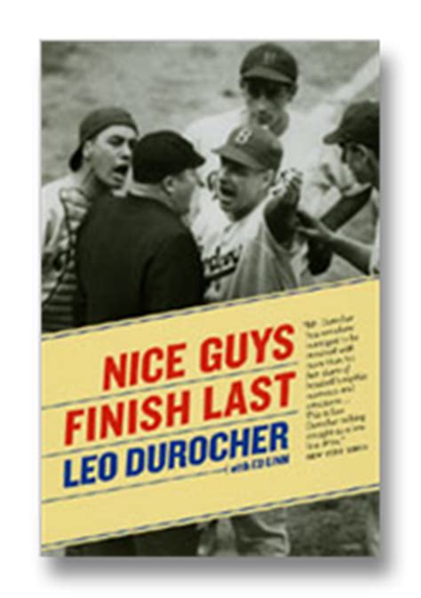 Oh nice guys finish last, when you are the outcast. This Day in Quotes: The day Leo Durocher said "Nice guys ...