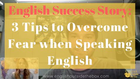 English Success Story 3 Tips To Overcome Fear When Speaking English