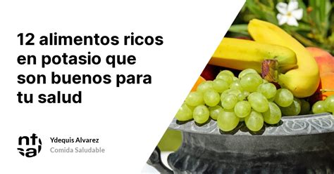 Alimentos Ricos En Potasio Que Son Buenos Para Tu Salud Tuinfosalud