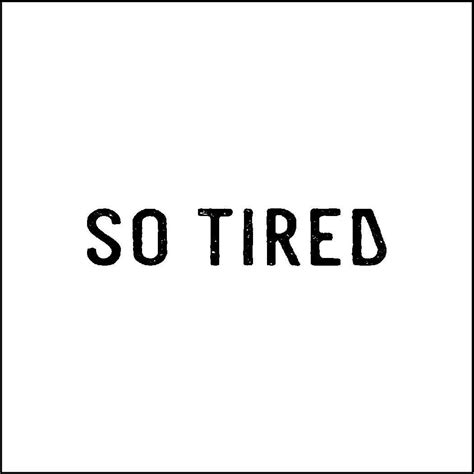 So Tired