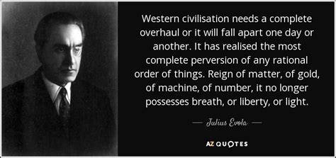 Julius Evola Quote Western Civilisation Needs A Complete Overhaul Or