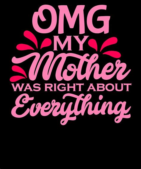 Mom Humor Omg My Mother Was Right About Everything Drawing By Kanig Designs
