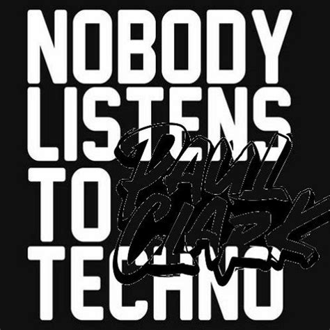 Stream Paul Clark Kick Back Nobody Listens To Techno By Paul Clark