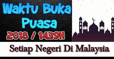 Galakan puasa asyura di 10 muharam ini disebut melalui hadis nabi muhammad s.a.w., aisyahr.a. Jadual Waktu Berbuka Puasa & Imsak 2018/1439H Malaysia ...