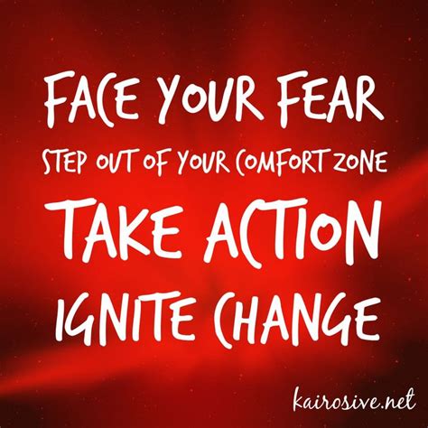 Face Your Fear Step Out Of Your Comfort Zone Take Action Ignite