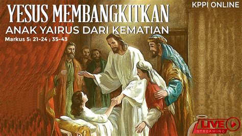 Yesus Membangkitkan Anak Yairus Dari Kematian Mark521 24 22 Juni