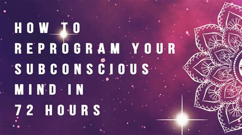 How To Reprogram Your Subconscious Mind In 72 Hours