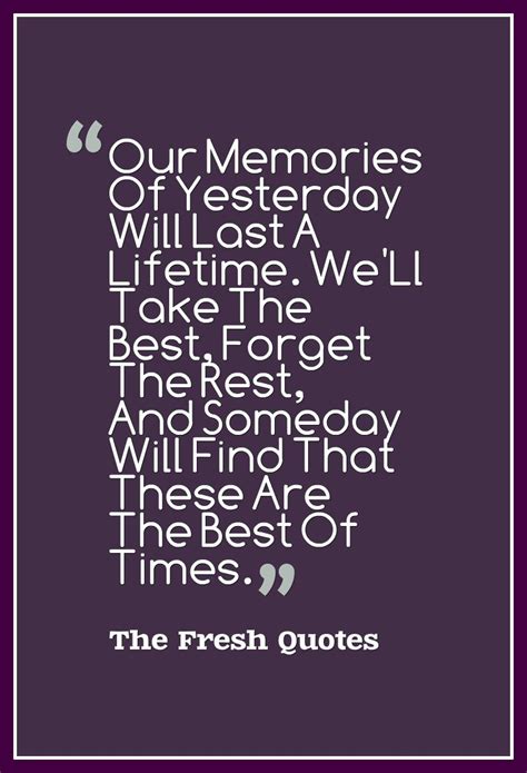 Goodbye Quotes Our Memories Of Yesterday Will Last A Lifetime Well