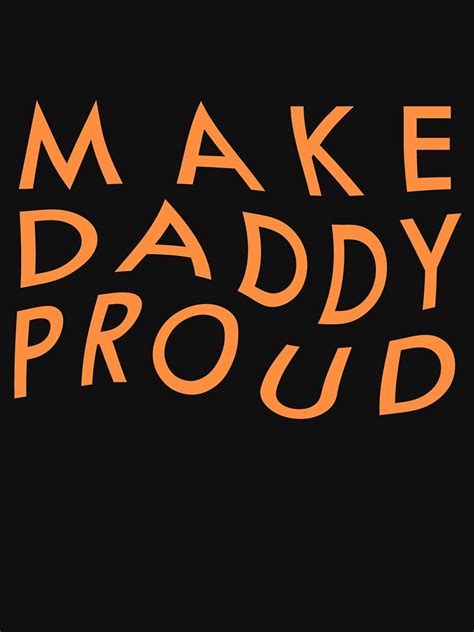 Make Daddy Proud T Shirt For Sale By Transprince Redbubble