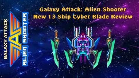Galaxy Attack Alien Shooter New 13 Ship Cyber Blade Review By