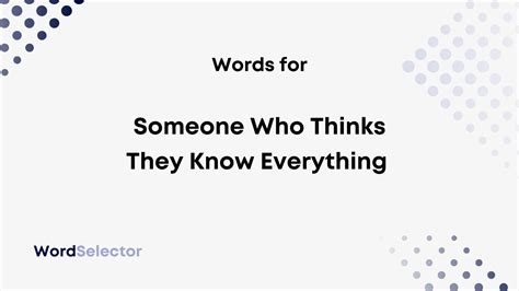 12 Words For Someone Who Thinks They Know Everything Wordselector