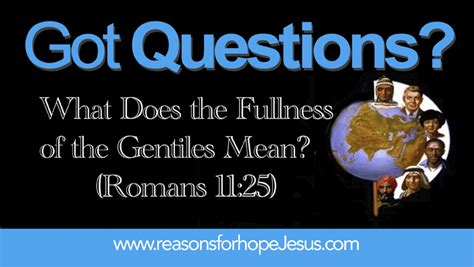 What Does The Fullness Of The Gentiles Mean Romans 1125 Reasons