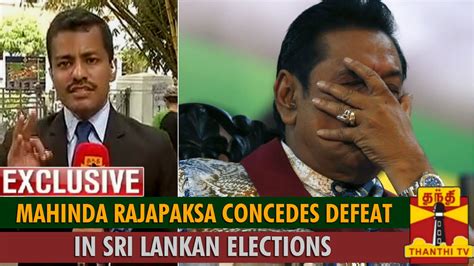 Exclusive Mahinda Rajapakse Concedes Defeat In Sri Lankan Elections Thanthi Tv Youtube