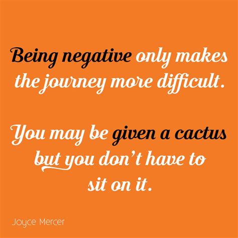 Being Negative Only Makes The Journey More Difficult You May Be Given